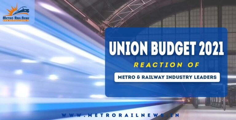 Union Budget 2021 Reaction of Metro & Railway Industry Leaders