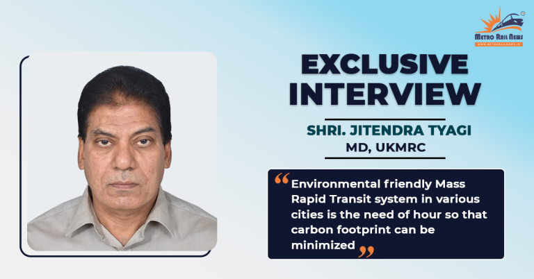Exclusive Interview with Mr. Jitendra Tyagi, MD, Uttarakhand Metro Rail Corporation Ltd.