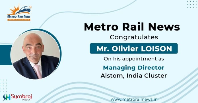 Alstom appoints Olivier Loison as the Managing Director for the India cluster,