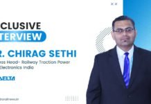 Exclusive Interview with Mr. Chirag Sethi, Business Head- Railway Traction Power, Delta Electronics India Mr. Chirag Sethi, Business Head- Railway Traction Power, Delta Electronics India