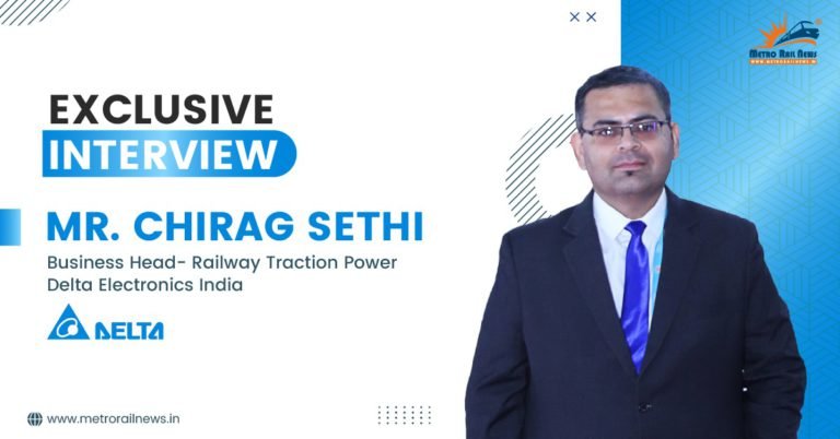 Exclusive Interview with Mr. Chirag Sethi, Business Head- Railway Traction Power, Delta Electronics India