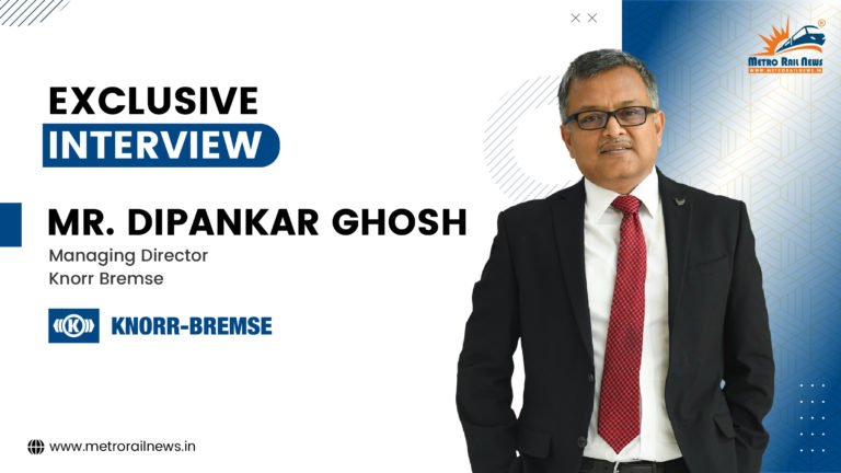 Shaping the Future of Rail Technology: Exclusive Interview with Mr. Dipankar Ghosh