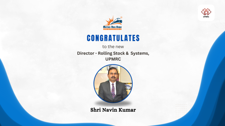 Shri Navin Kumar Joins  As  Director – Rolling Stock & Systems, UPMRC
