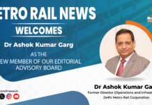 Metro Rail News Welcomes A.K. Garg Former DMRC Director (O&I) to the Editorial Advisory Board A.K. Garg Former DMRC Director (O&I)