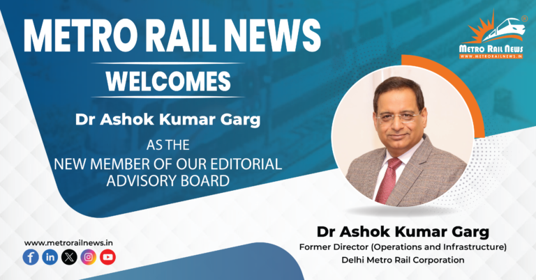 Metro Rail News Welcomes A.K. Garg Former DMRC Director (O&I) to the Editorial Advisory Board Metro Rail News Welcomes A.K. Garg Former DMRC Director (O&I) to the Editorial Advisory Board