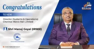 Chennai Metro Rail Limited Appoints Shri Manoj Goyal as Director (Systems & Operations)