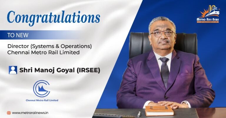 Chennai Metro Rail Limited Appoints Shri Manoj Goyal as Director (Systems & Operations)
