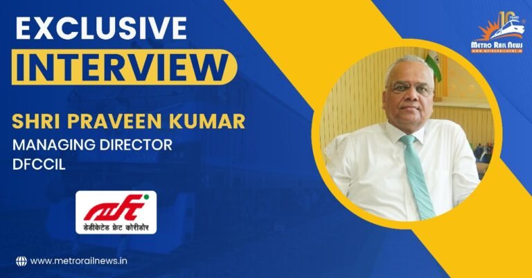 DFCs and the Future of Indian Logistics: Insights from Shri Praveen Kumar, MD, DFCCIL