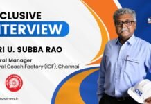 ICF Chennai: From Vande Bharat to Hydrogen Train – Leading India’s Journey Towards Indigenous Rail Manufacturing Shri U. Subba Rao, General Manager, ICF