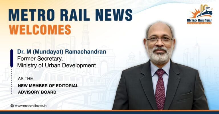 Dr. M Ramachandran , Former Secretary, MoUD Joins Editorial Advisory Board of Metro Rail News