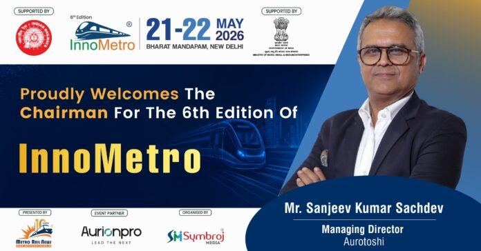 InnoMetro 2026 Chairman: Sanjeev Sachdev, MD Aurotoshi